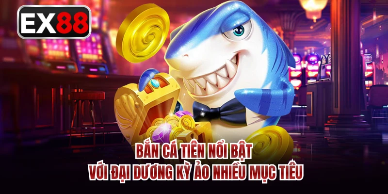 Bắn cá tiên nổi bật với đại dương kỳ ảo nhiều mục tiêu