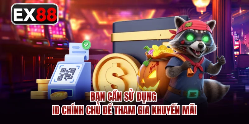 Bạn cần sử dụng ID chính chủ để tham gia khuyến mãi