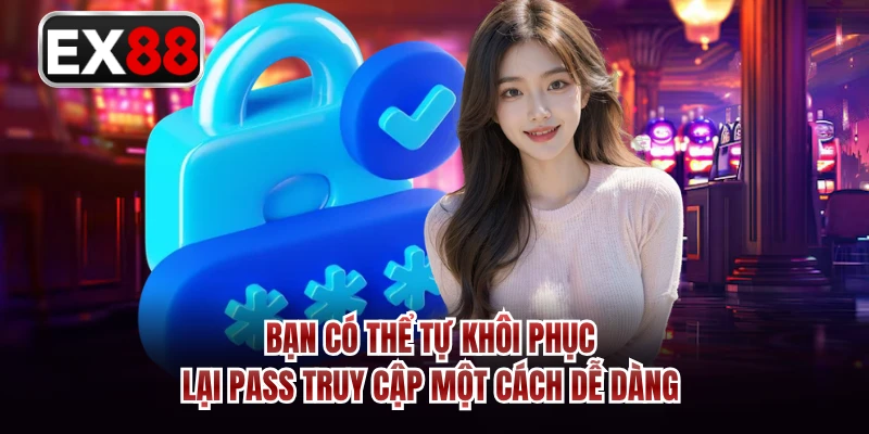 Bạn có thể tự khôi phục lại pass truy cập một cách dễ dàng