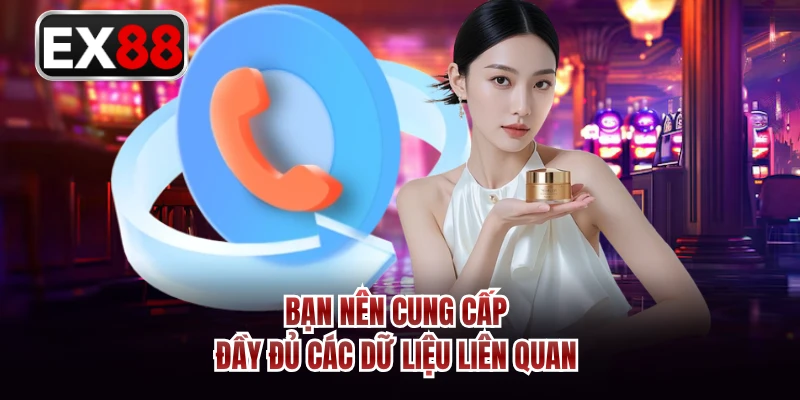 Bạn nên cung cấp đầy đủ các dữ liệu liên quan