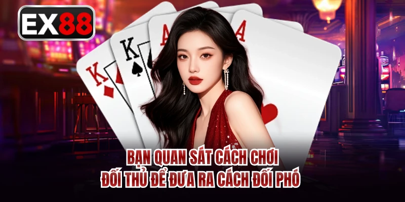 Bạn quan sát cách chơi đối thủ để đưa ra cách đối phó