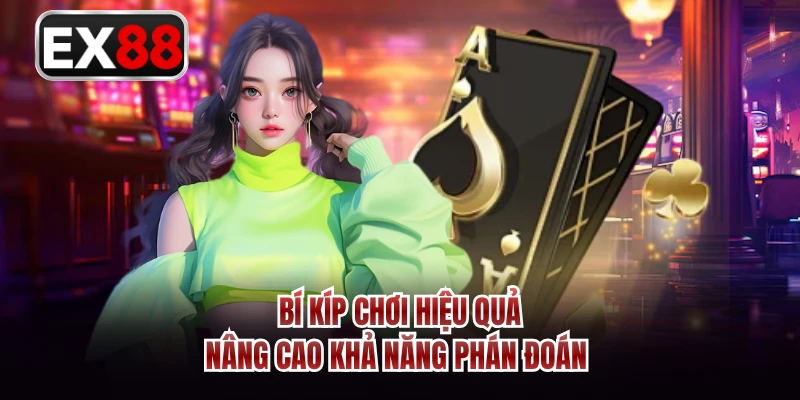 Bí kíp chơi hiệu quả, nâng cao khả năng phán đoán 