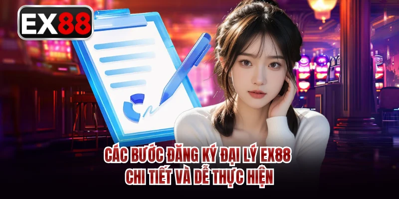 Các bước đăng ký đại lý EX88 chi tiết và dễ thực hiện