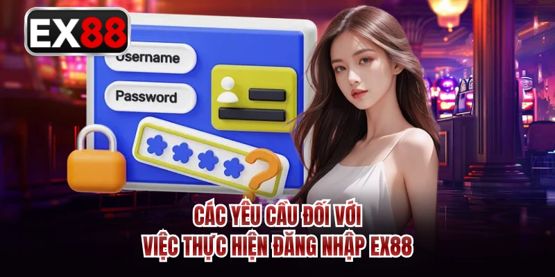 Các yêu cầu đối với việc thực hiện đăng nhập EX88