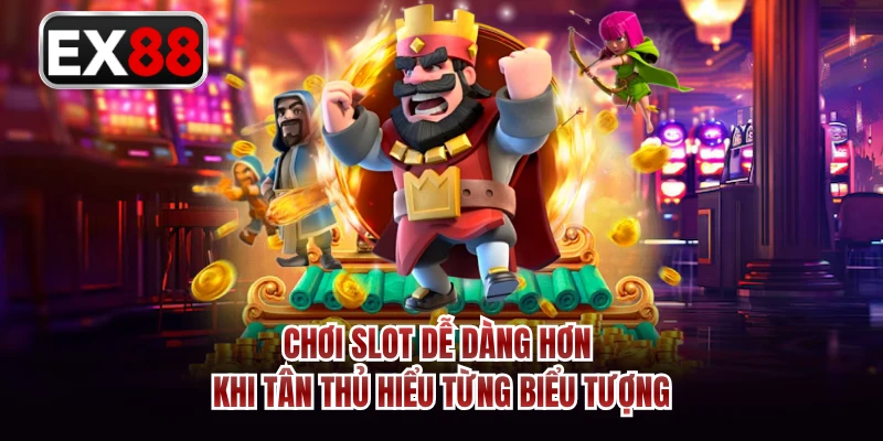 Chơi slot dễ dàng hơn khi tân thủ hiểu từng biểu tượng