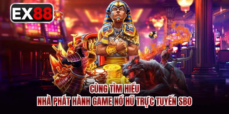Cùng tìm hiểu nhà phát hành game nổ hũ trực tuyến SBO 
