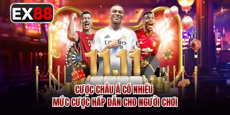 Cược châu Á có nhiều mức cược hấp dẫn cho người chơi