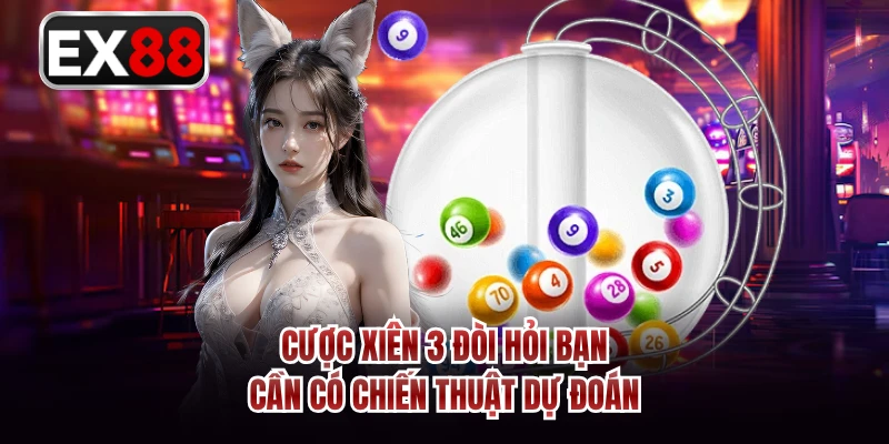 Cược xiên 3 đòi hỏi bạn cần có chiến thuật dự đoán