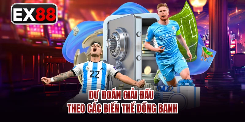 Dự đoán giải đấu theo các biến thể đồng banh