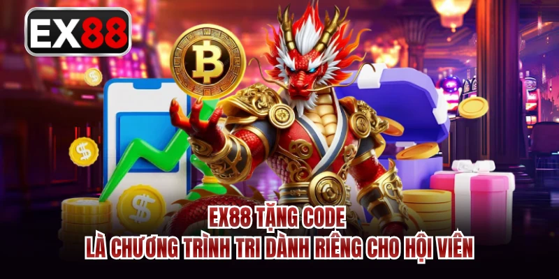 EX88 tặng code là chương trình tri dành riêng cho hội viên