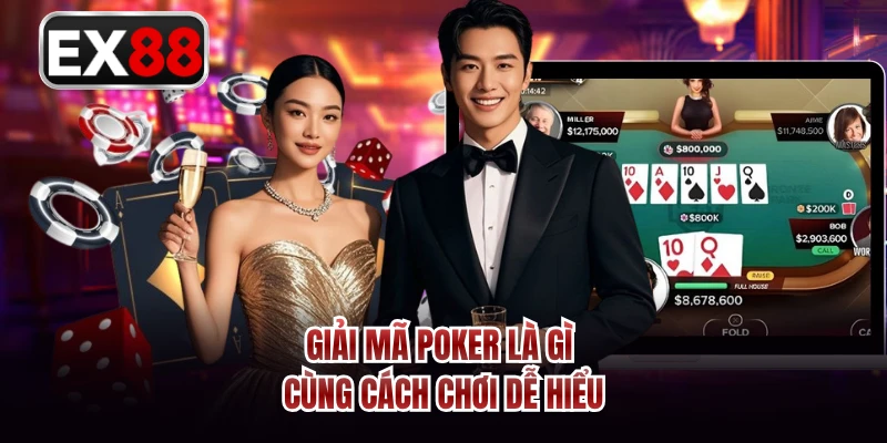 Giải mã Poker là gì cùng cách chơi dễ hiểu 