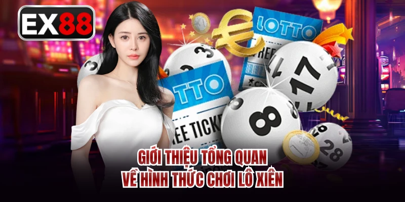 Giới thiệu tổng quan về hình thức chơi lô xiên