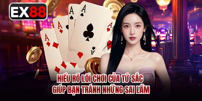 Hiểu rõ lối chơi của tứ sắc giúp bạn tránh những sai lầm 