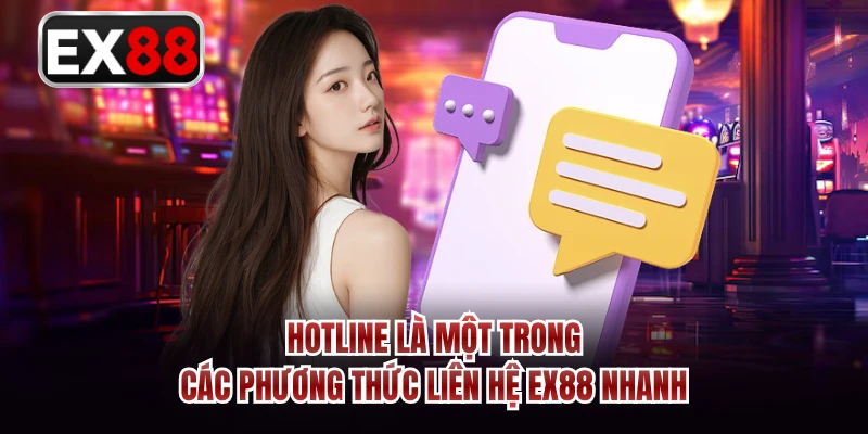Hotline là một trong các phương thức liên hệ EX88 nhanh