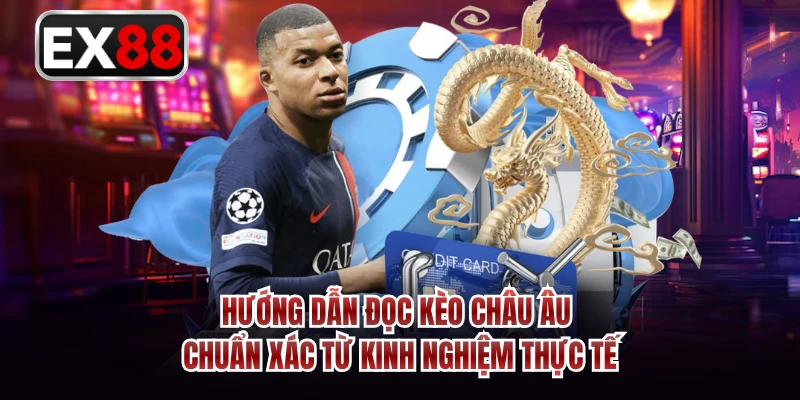 Hướng dẫn đọc kèo Châu Âu chuẩn xác từ kinh nghiệm thực tế 