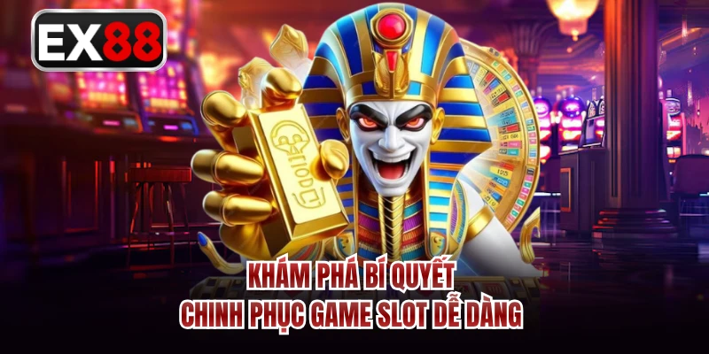 Khám phá bí quyết chinh phục game slot dễ dàng 