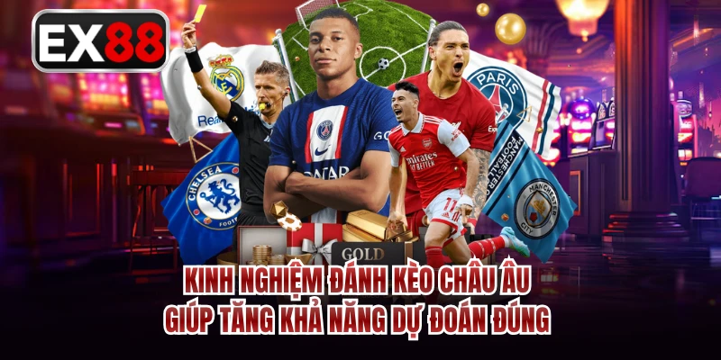 Kinh nghiệm đánh kèo Châu Âu giúp tăng khả năng dự đoán đúng 
