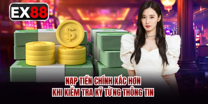 Nạp tiền chính xác hơn khi kiểm tra kỹ từng thông tin