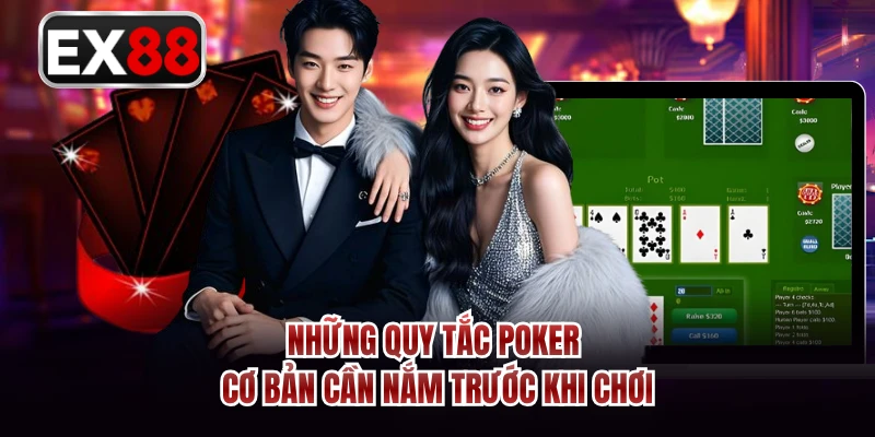 Những quy tắc Poker cơ bản cần nắm trước khi chơi 