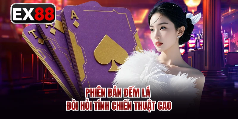 Phiên bản đếm lá đòi hỏi tính chiến thuật cao