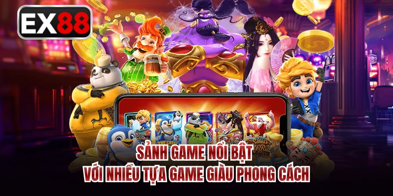 Sảnh game nổi bật với nhiều tựa game giàu phong cách