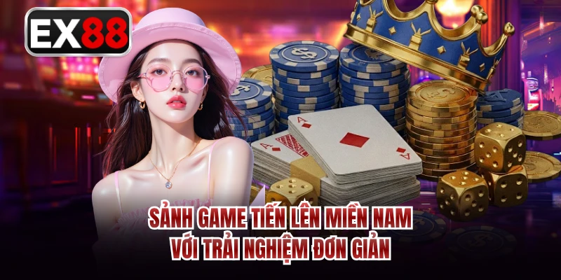 Sảnh game tiến lên miền Nam với trải nghiệm đơn giản