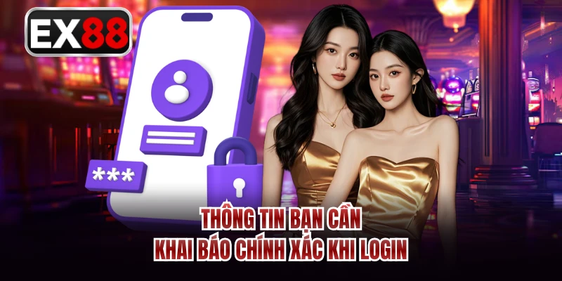 Thông tin bạn cần khai báo chính xác khi login