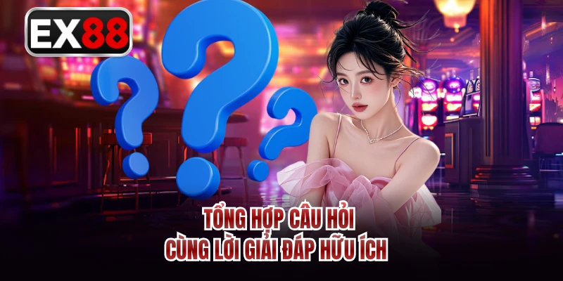 Tổng hợp câu hỏi cùng lời giải đáp hữu ích 